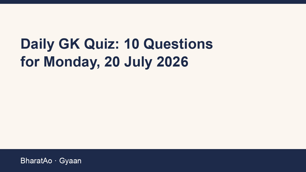Daily GK Quiz: 10 Questions for Monday, 20 July 2026